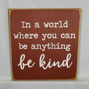 In A World Where You Can Be Anything Be Kind Nice Wooden Sign