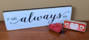 It Was Always You Wooden Sign