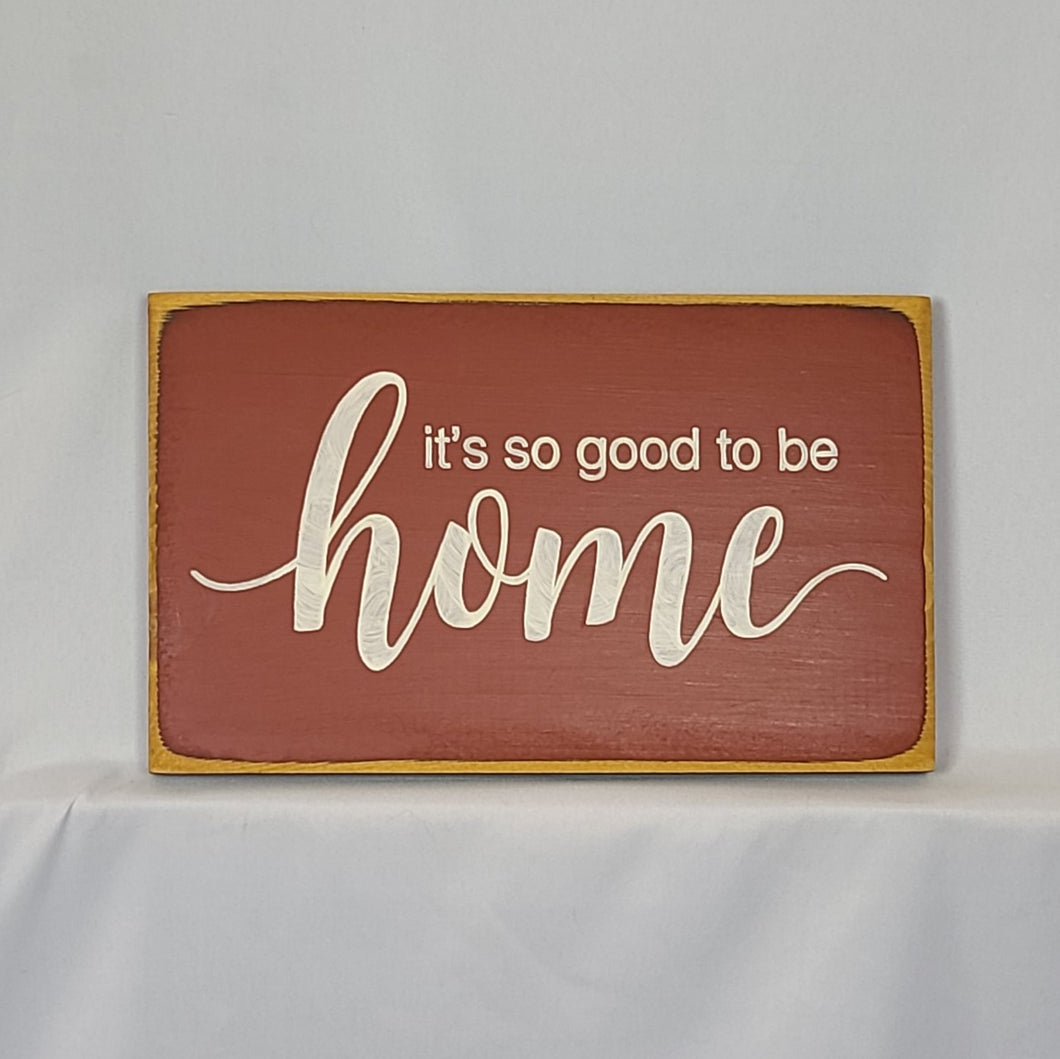 It's So Good To Be Home Wooden Sign