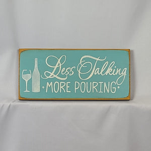 Less Talking More Pouring Decorative Wine Sign with Calligraphy