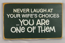 Load image into Gallery viewer, Never Laugh At You Wife&#39;s Choices Funny Wooden Sign
