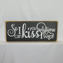 Load image into Gallery viewer, So I Can Kiss You Anytime I Want Romantic Painted Wooden Sign
