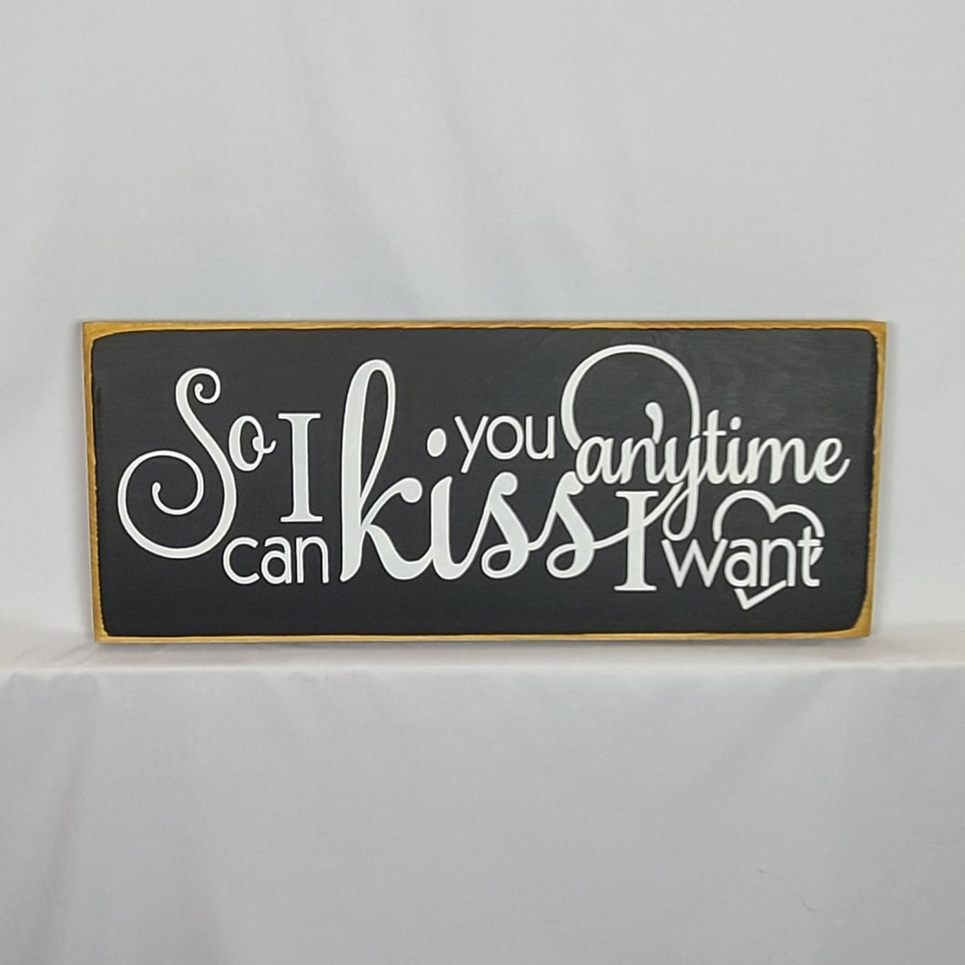 So I Can Kiss You Anytime I Want Romantic Painted Wooden Sign