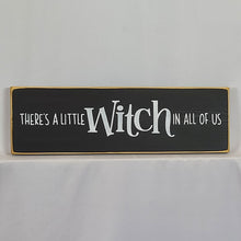 Load image into Gallery viewer, There&#39;s a little Witch In all of Us Wooden Sign
