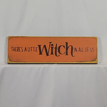 Load image into Gallery viewer, There&#39;s a little Witch In all of Us Wooden Sign
