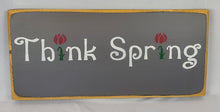 Load image into Gallery viewer, Think Spring Wooden Sign
