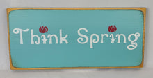 Load image into Gallery viewer, Think Spring Wooden Sign
