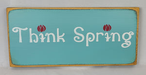 Think Spring Wooden Sign