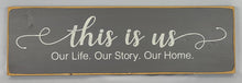 Load image into Gallery viewer, This Is Us. Our Life. Our Story. Our Home Classy Decorative Wooden Sign
