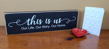 Load image into Gallery viewer, This Is Us. Our Life. Our Story. Our Home Classy Decorative Wooden Sign
