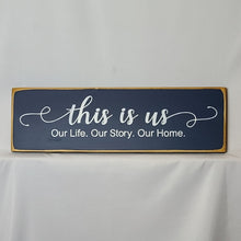 Load image into Gallery viewer, This Is Us. Our Life. Our Story. Our Home Classy Decorative Wooden Sign
