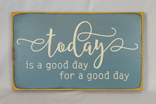 Load image into Gallery viewer, Today&#39;s A Good Day for A Good Day Decorative Wooden Sign
