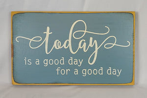 Today's A Good Day for A Good Day Decorative Wooden Sign