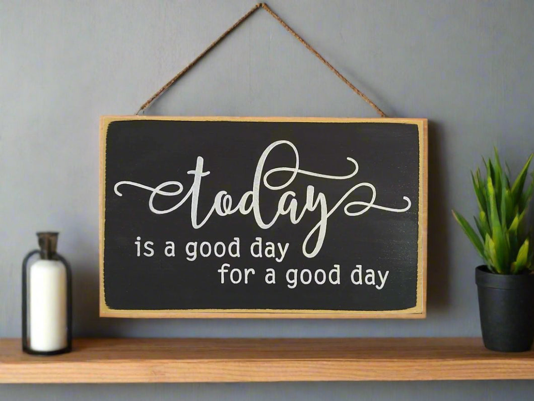 Today's A Good Day for A Good Day Decorative Wooden Sign