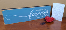 Load image into Gallery viewer, We Decided On Forever Wooden Sign
