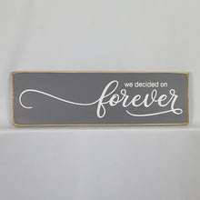 Load image into Gallery viewer, We Decided On Forever Wooden Sign
