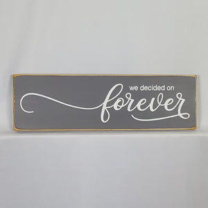 We Decided On Forever Wooden Sign