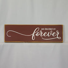 Load image into Gallery viewer, We Decided On Forever Wooden Sign
