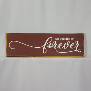 We Decided On Forever Wooden Sign