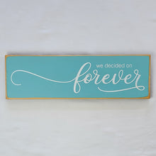 Load image into Gallery viewer, We Decided On Forever Wooden Sign
