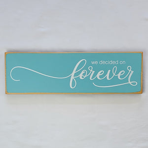 We Decided On Forever Wooden Sign