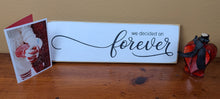 Load image into Gallery viewer, We Decided On Forever Wooden Sign
