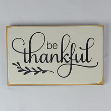 Load image into Gallery viewer, Be Thankful Wooden Sign
