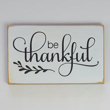 Load image into Gallery viewer, Be Thankful Wooden Sign
